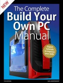 The Complete Build Your Own PC Manual - 5th Edition 2019