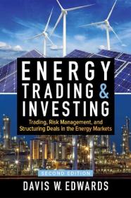 Energy Trading & Investing- Trading, Risk Management, and Structuring Deals in the Energy Markets, Second Edition