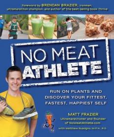 No Meat Athlete- Run on Plants and Discover Your Fittest, Fastest, Happiest Self