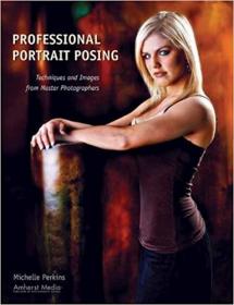 Professional Portrait Posing- Techniques and Images from Master Photographers