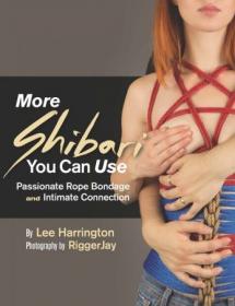 More Shibari You Can Use- Passionate Rope Bondage and Intimate Connection (EPUB)