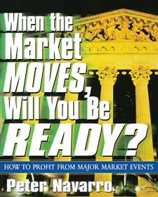 When the Market Moves, Will You Be Ready-- How to Profit from Major Market Events