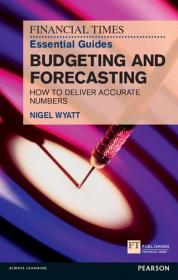 The Financial Times Essential Guide to Budgeting and Forecasting- How to Deliver Accurate Numbers