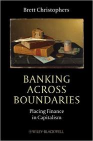 Banking Across Boundaries- Placing Finance in Capitalism