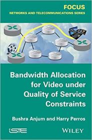 Bandwidth Allocation for Video under Quality of Service Constraints (Focus- Networks and Telecommunications)