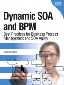 Dynamic SOA and BPM- Best Practices for Business Process Management and SOA Agility