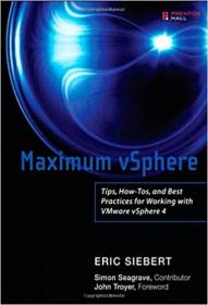 Maximum vSphere- Tips, How-Tos, and Best Practices for Working with VMware vSphere 4