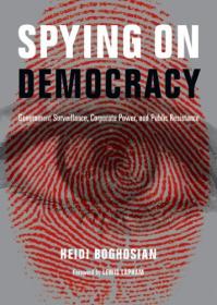 Spying on Democracy- Government Surveillance, Corporate Power and Public Resistance