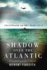 Shadow over the Atlantic- The Luftwaffe and the U-boats- 1943-45 (Osprey General Military)