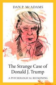 The Strange Case of Donald J  Trump- A Psychological Reckoning