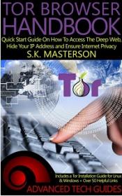 Tor Browser Handbook - Quick Start Guide On How To Access The Deep Web, Hide Your IP Address