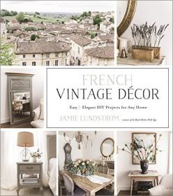 French Vintage Decor- Easy and Elegant DIY Projects for Any Home [True EPUB]