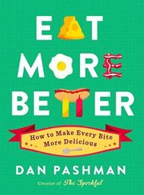 Eat More Better- How to Make Every Bite More Delicious
