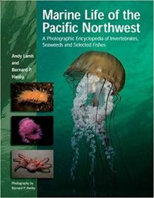 Marine Life of the Pacific Northwest- A Photographic Encyclopedia of Invertebrates, Seaweeds And Selected Fishes