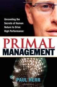 Primal Management- Unraveling the Secrets of Human Nature to Drive High Performance