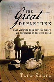 The Great Departure- Mass Migration from Eastern Europe and the Making of the Free World