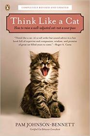 Think Like a Cat- How to Raise a Well-Adjusted Cat--Not a Sour Puss