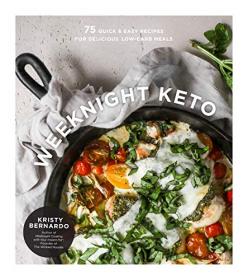 Weeknight Keto- 75 Quick & Easy Recipes for Delicious Low-Carb Meals (AZW3)