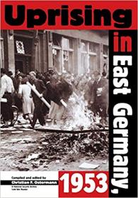 Uprising In East Germany 1953- The Cold War, the German Question, and the First Major Upheaval Behind the Iron Curtain