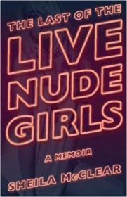The Last of the Live Nude Girls- A Memoir
