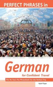 Perfect Phrases in German for Confident Travel - The No Faux-Pas Phrasebook for the Perfect Trip