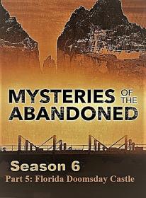 Mysteries of the Abandoned Series 6 Part 5 Florida Doomsday Castle 1080p HDTV x264 AAC