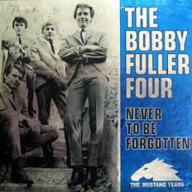 The Bobby Fuller Four - Never To Be Forgotten-The Mustang Years 1965-66 (1997)[Z3K]⭐