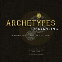 Archetypes in Branding - A Toolkit for Creatives and Strategists