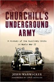 Churchill's Underground Army - A History of the Auxillary Units in World War II