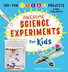 Awesome Science Experiments for Kids - 100 + Fun STEAM Projects and Why They Work