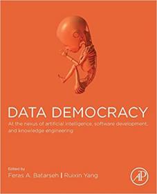 Data Democracy - At the Nexus of Artificial Intelligence, Software Development, and Knowledge Engineering