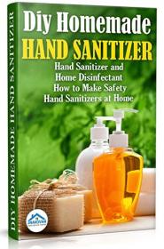 Diy Homemade Hand Sanitizer - Hand Sanitizer and Home Disinfectant  How to Make Safety Hand Sanitizers at Home
