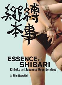 Essence of Shibari - Kinbaku and Japanese Rope Bondage (AZW3)