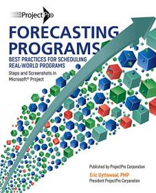 Forecasting Programs - Best Practices for Scheduling Real-World Programs in Microsoft Project