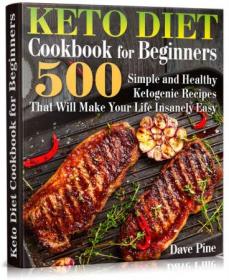 Keto Diet Cookbook for Beginners - 500 Simple and Healthy Ketogenic Recipes That Will Make Your Life Insanely Easy