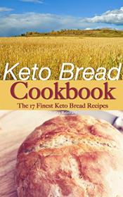 Keto Bread Cookbook - The 17 Finest Keto Bread Recipes