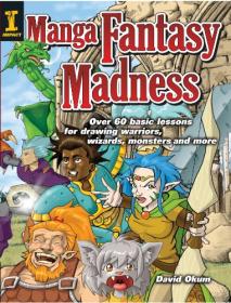 Manga Fantasy Madness - Over 50 Basic Lessons for Drawing Warriors, Wizards, Monsters and more