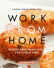 Lunch Ideas When You Work from Home - Stress-Free Menu Ideas for Lunch Time