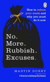 No More Rubbish Excuses - Simple Ways to Reduce your Waste and Make a Difference - Your Planet Needs You!