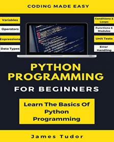 Python Programming For Beginners - Learn The Basics Of Python Programming (Python Crash Course, Programming for Dummies)