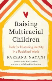 Raising Multiracial Children - Tools for Nurturing Identity in a Racialized World