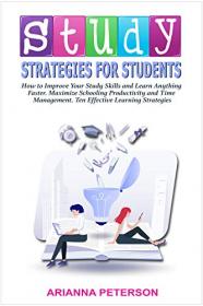 Study Strategies for Students - How to Improve Your Study Skills and Learn Anything Faster