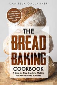 The Bread Baking Cookbook - A Step-by-Step Guide to Making No-Knead Bread at Home