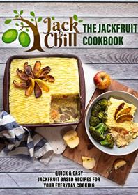 THE JACKFRUIT COOKBOOK - Easy & Delicious Meat-Free Recipes using Jackfruit for Vegans, Vegetarians & Flexitarians