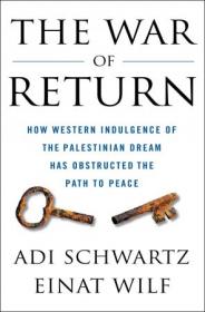 The War of Return - How Western Indulgence of the Palestinian Dream Has Obstructed the Path to Peace