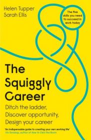 The Squiggly Career - The No 1 Sunday Times Business Bestseller - Ditch the Ladder, Discover Opportunity, Design Your Career