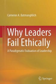Why Leaders Fail Ethically - A Paradigmatic Evaluation of Leadership