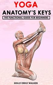 YOGA ANATOMY ' S KEYS - The Functional Guide for Beginners