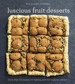 Williams-Sonoma Luscious Fruit Desserts - More Than 50 Recipes for Baking With the Season's Harvest