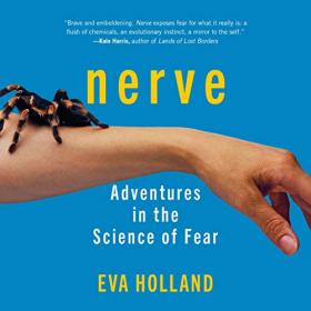 Eva Holland - 2020 - Nerve - Adventures in the Science of Fear (Science)